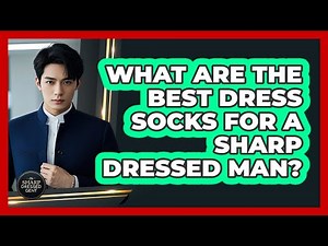What Are The Best Dress Socks For A Sharp Dressed Man? - The Sharp Dressed Gent
