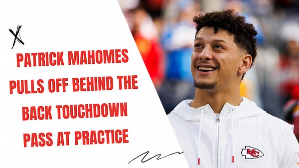 Patrick Mahomes pulls off behind the back touchdown pass at practice