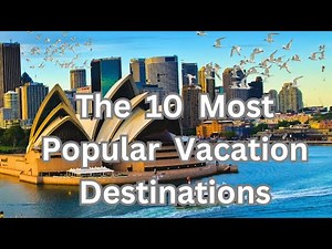 Beautiful Places in the World: The 10 Most Popular Vacation Destinations