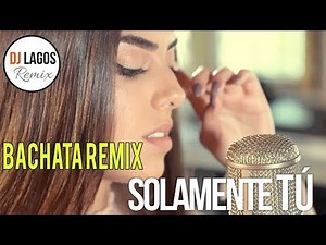 Solamente tú - (Cover) Bachata Remix Dj Lagos