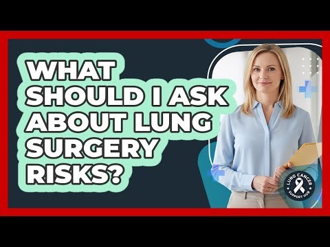 What Should I Ask About Lung Surgery Risks?
