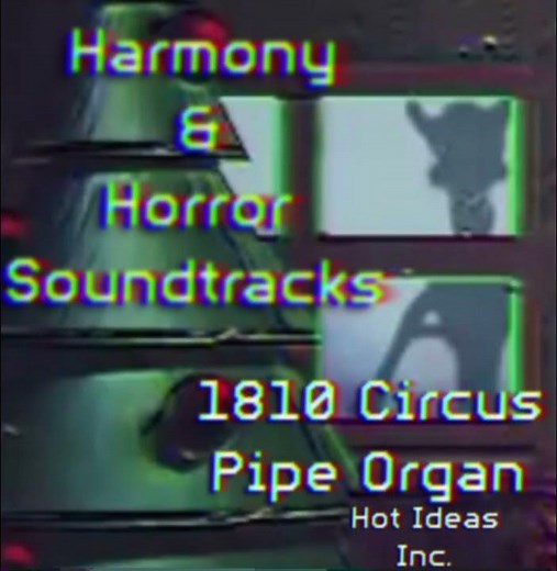 Harmony and Horror Soundtracks: 1810 Circus Organ Pipes