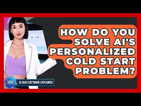 How Do You Solve AI's Personalized Cold Start Problem? - AI SaaS Software Explained