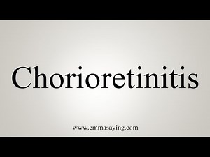 How To Say Chorioretinitis