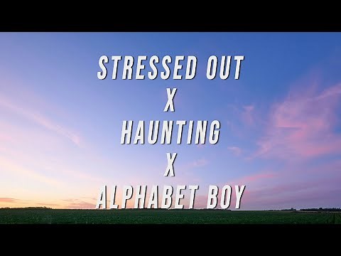 Stressed Out X Haunting X Alphabet Boy (TikTok Version) [Lyrics]