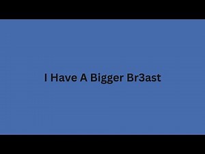 I Have a Bigger Br3ast