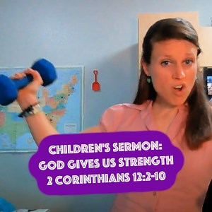 Children’s Sermon (2 Corinthians 12:2-10) Power in Weakness - Ministry To Children