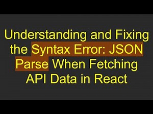 Understanding and Fixing the Syntax Error: JSON Parse When Fetching API Data in React
