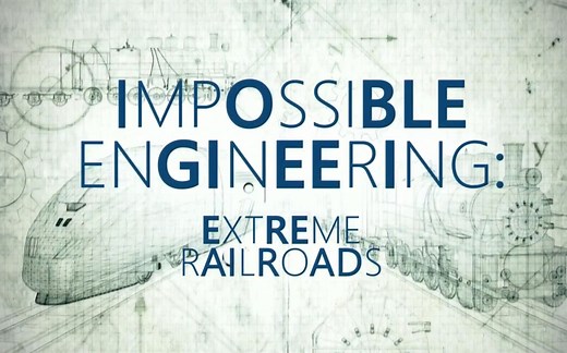 【科学频道】惊天工程之极限铁路 全6集 Impossible Engineering Extreme Railroads (2019)