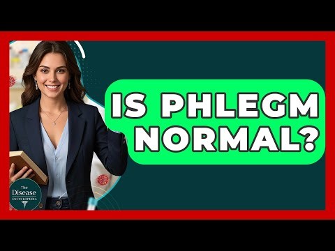 Is Phlegm Normal? - The Disease Encyclopedia