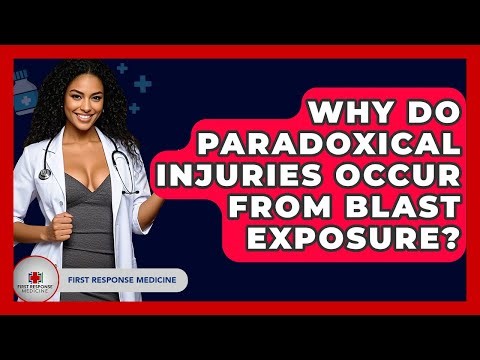 Why Do Paradoxical Injuries Occur From Blast Exposure? - First Response Medicine