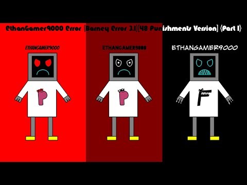 EthanGamer9000 Error (Barney Error 3.1) [48 Punishments Version] {Part 1}