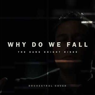 Why Do We Fall | The Dark Knight Rises (Orchestral Cover)