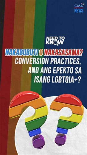 Nakabubuti o Nakasasama? Conversion practices, ano ang epekto sa isang LGBTQIA+? | Need To Know