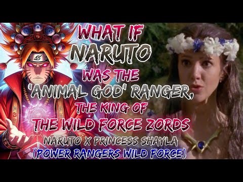What If Naruto Was The 'Animal God' Ranger The King Of The Wild Force Zords Naruto X Princess Shayla