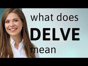 Delve — definition of DELVE