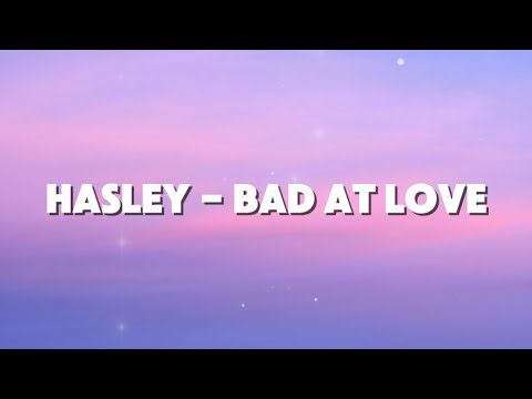 Bad at Love - Hasley (Lyrics)
