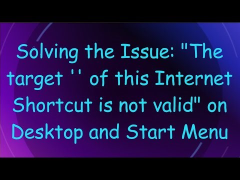 Solving the Issue: "The target '' of this Internet Shortcut is not valid" on Desktop and Start Menu