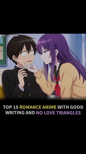 Top 15 Romance Anime With Good Writing and No Love Triangles 💘 #anime #animerecommendations