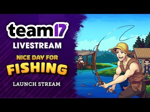 Nice Day for Fishing | Launch Day Stream | Team17 Full Livestream | May 25
