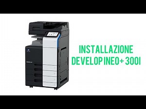 Installazione Develop INEO+ 300i