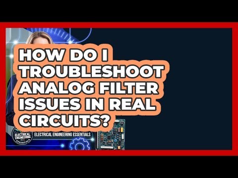How Do I Troubleshoot Analog Filter Issues In Real Circuits? - Electrical Engineering Essentials