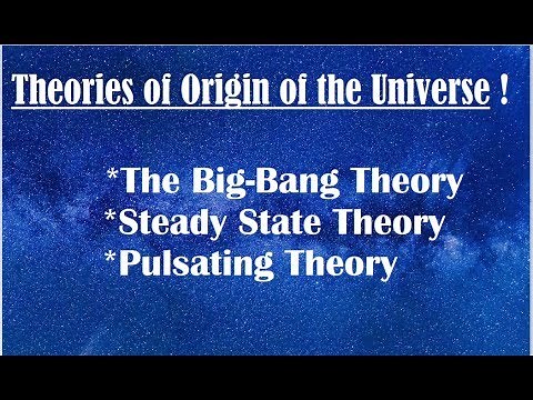 Origin of the Universe Theories - The Big Bang Theory - Steady State Theory and Pulsating Theory