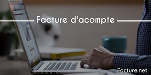 Comment faire une facture d'acompte ?