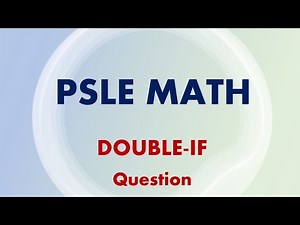 PSLE MATH - “Double-IF" Question
