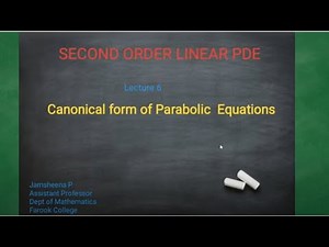 Canonical form of Parabolic Equations - Lecture 6
