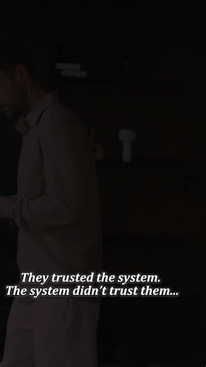 They trusted the system. The system didn’t trust them...