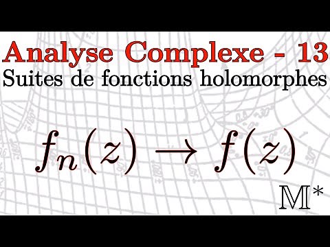 Analyse Complexe - 13 - Suites de fonctions holomorphes