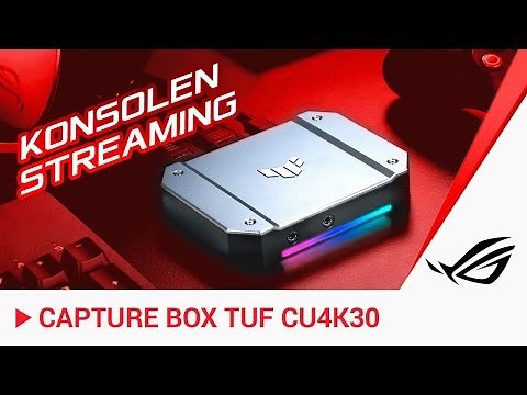 Live Streaming: Spiele von der Konsole streamen - ganz einfach mit der TUF CU4K30
