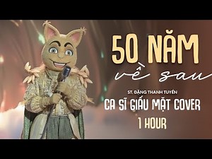 1 HOUR | 50 NĂM VỀ SAU (St. Đặng Thanh Tuyền) - Nam Ca Sĩ Giấu Mặt | Nguyện cầu đến 50 năm về sau..