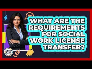 What Are The Requirements For Social Work License Transfer? - Child Welfare Network