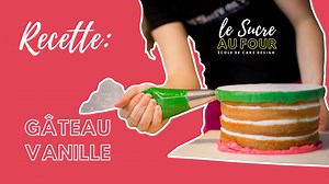 Recette de gâteau à la vanille - cake design - Le Sucre au Four