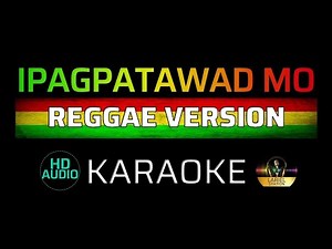 IPAGPATAWAD MO - Reggae | KARAOKE - Male Key