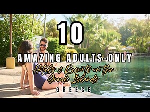10 Amazing Adults-only Hotels & Resorts on the Greek Islands - Greece