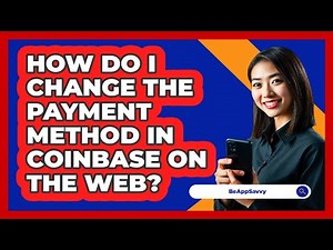How do I change the payment method in Coinbase on the web? - Be App Savvy
