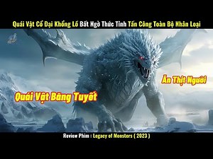 [Review Phim] Quái Vật Cổ Đại Khổng Lồ Bất Ngờ Thức Tỉnh Tấn Công Toàn Bộ Nhân Loại