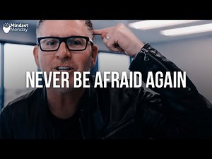 How to Never Be Afraid Ever Again | Mindset Monday
