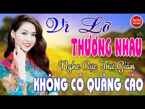 Vì Lỡ Thương Nhau, Bolero Gây Nghiện ✪ LK Nhạc Vàng Xưa TOÀN BÀI HAY Bất Hủ NGHE 15 PHÚT NGỦ NGON