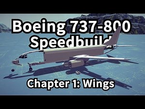 Boeing 737-800 Speedbuild: Chapter 1: Wings || Besiege