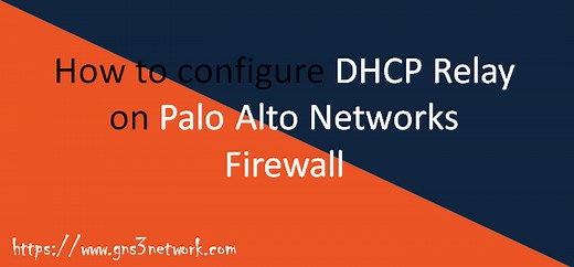 How to Configure DHCP Relay on Palo Alto Firewall | GNS3 Network
