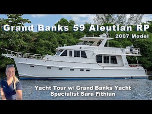 GRAND BANKS 59 ALEUTIAN RP (RAISED PILOTHOUSE) 2007 WALKTHROUGH YACHT TOUR W/ SARA FITHIAN