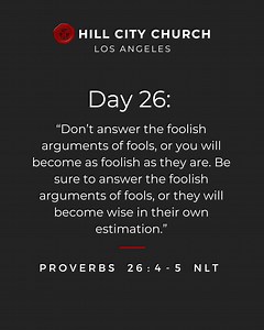 Day 26: Choose wisdom in your responses. This verse teaches us discernment in how we engage with others. As we fast and pray, let’s seek God’s wisdom to know when to speak and when to stay silent, ensuring our words reflect His truth and grace. 📖 Keep reading Proverbs daily. 🙏 Pray for discernment and patience as we navigate conversations during this season of consecration. #hillcitychurchla #scripture #bible #fyp | Hill City Church Los Angeles