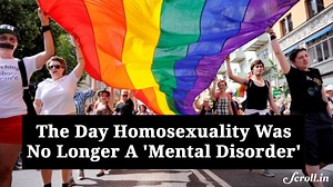 On this day in 1990, the World Health Organization (WHO) eliminated homosexuality from the list of psychiatric diseases. | Scroll