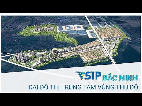 VSIP Bắc Ninh: Khu Công nghiệp - Đô thị - Dịch vụ kiểu mẫu giữa Trung tâm vùng thủ đô