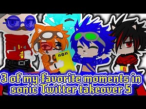 Sonic x gacha club// 3 of my favorite moments in sonic Twitter takeover 5