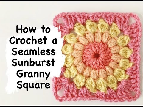 How to Crochet a Seamless Sunburst Granny Square (without any pulls or gaps!)